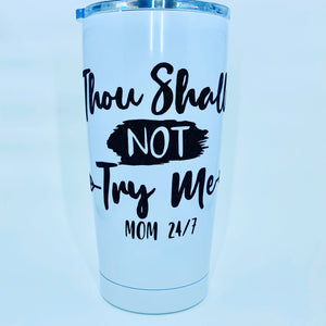 Thou Shall Not Try Me Tumbler